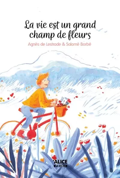 La vie est un grand champ de fleur - Agnès deLestrade - Alice editions