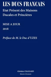 LES DUCS FRANCAIS - ETAT PRESENT DES MAISONS DUCALES ET PRINCIERES - 2018