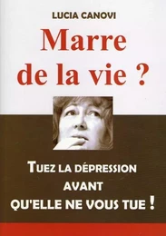 Marre de la vie.Tuez la dépression avant qu'elle ne vous tue !