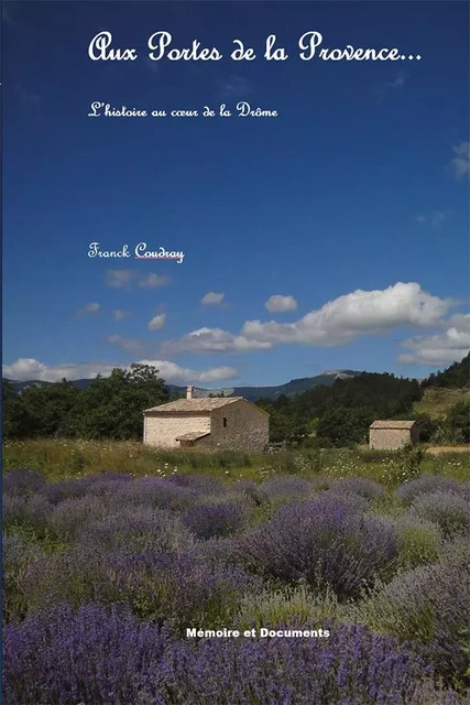 AUX PORTES DE LA PROVENCE, L'HISTOIRE AU COEUR DE LA DROME - COUDRAY, F. - MEMODOC