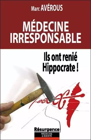 Médecine irresponsable - Ils ont renié Hippocrate ! - Marc Avérous - MARCO PIETTEUR RESURGENCE