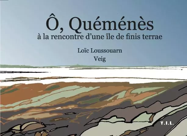 Ô, Quéménès à la rencontre d'une île de finis terrae - Loussouarn, Veig - YIL