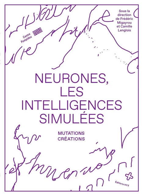 Neurones, les intelligences simulées - Frederic Migayrou, Camille Lenglois - HYX