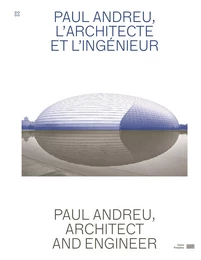 Paul Andreu - L'architecte et l'ingénieur