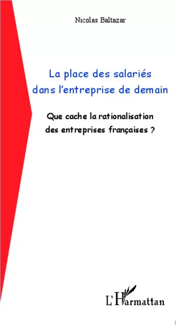 La place des salariés dans l'entreprise de demain - Nicolas Baltazar - Editions L'Harmattan