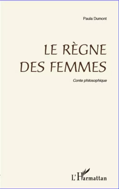 Règne des femmes - Paulette doublon ne pas utiliser Dumont - Editions L'Harmattan