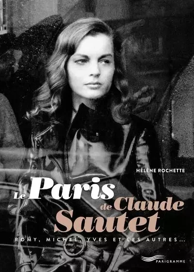 Le Paris de Claude Sautet - Hélène Rochette - Parigramme