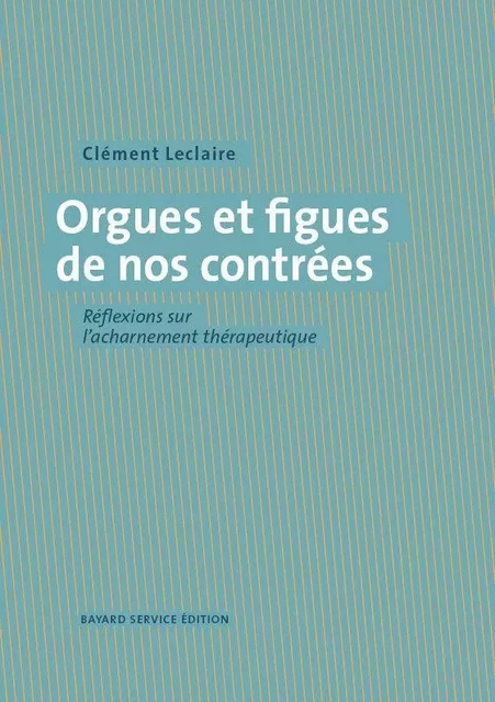 Orgues et figues de nos contrées - Clément Leclaire - BAYARD SERVICE