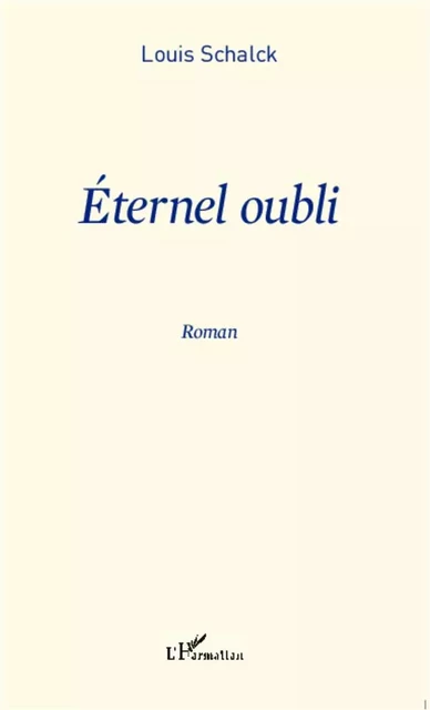 Eternel oubli - Louis Schalck - Editions L'Harmattan