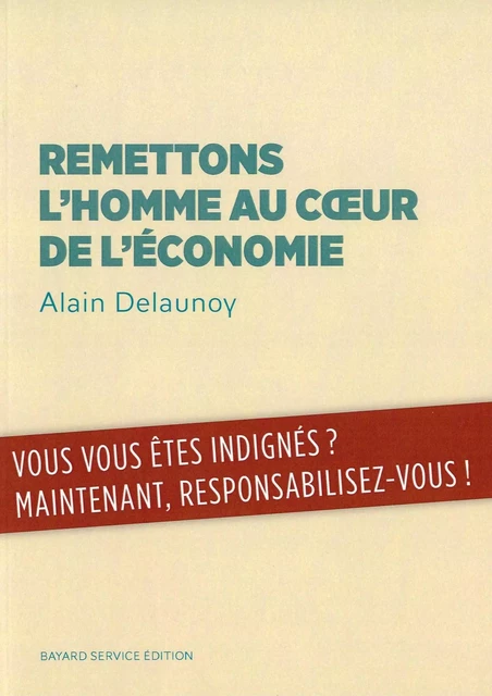 Remettons l'homme au cœur de l'économie - Alain Delaunoy - BAYARD SERVICE