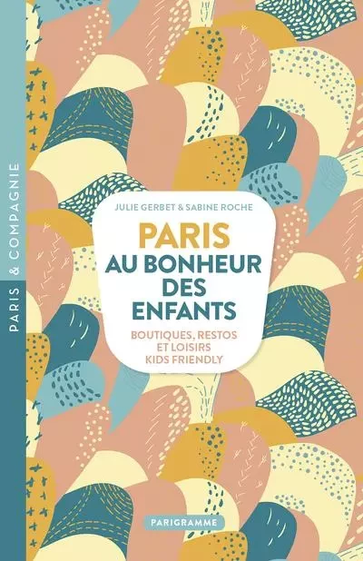 Paris Au bonheur des enfants - Julie Gerbet, Sabine Roche - Parigramme