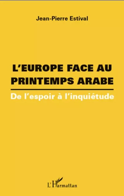 L'Europe face au printemps arabe - Jean-Pierre Estival - Editions L'Harmattan