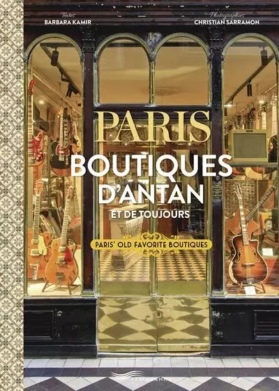 Paris boutiques d'antan et de toujours - Paris Old Favorite Boutiques - Barbara Kamir - Parigramme