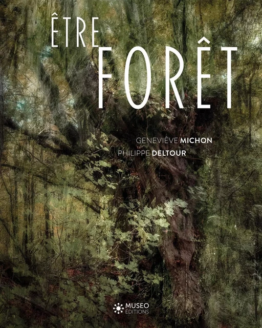 Etre forêt - Geneviève Michon, Philippe Deltour - MUSEO