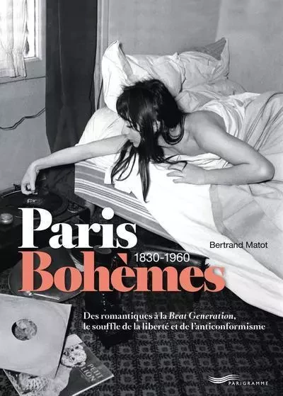 Paris Bohèmes 1830-1960 - Bertrand Matot - Parigramme