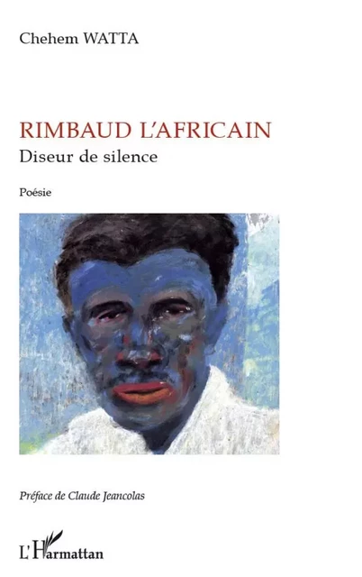 Rimbaud l'africain, diseur de silence - Chehem Watta - Editions L'Harmattan