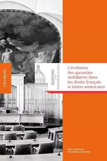 L'ÉVOLUTION DES GARANTIES MOBILIÈRES DANS LES DROITS FRANÇAIS ET LATINO-AMÉRICAI - Christian Larroumet - PANTHEON ASSAS