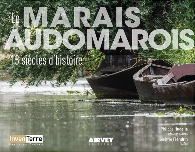 LE MARAIS AUDOMAROIS. 13 siècles d'histoire - Jérémie Flandrin, Philippe HUDELLE - AIRVEY