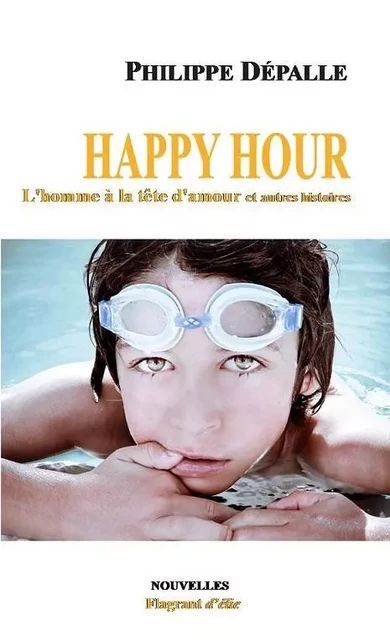 Happy Hour, L'homme à la tête d'amour et autres histoires - Philippe Dépalle - FLAGRANT D ELIE