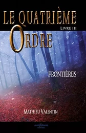 LE QUATRIÈME ORDRE - Frontières -LIVRE III