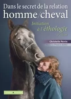 Dans le secret de la relation homme/cheval - Christelle PERRIN - FRANCE AGRICOLE