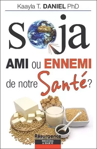 Soja - Ami ou ennemi de notre Santé ? - Kaayla T. Daniel - MARCO PIETTEUR RESURGENCE