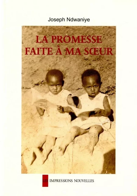 LA PROMESSE FAITE A MA SOEUR - ANC EDITION - Joseph NDWANIYE - IMPRESSIONS NOU