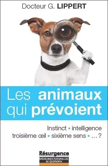 Les animaux qui prévoient - Instinct - Intelligence - Gérard Lippert - MARCO PIETTEUR RESURGENCE