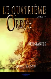 LE QUATRIÈME ORDRE - Résistances - LIVRE IV