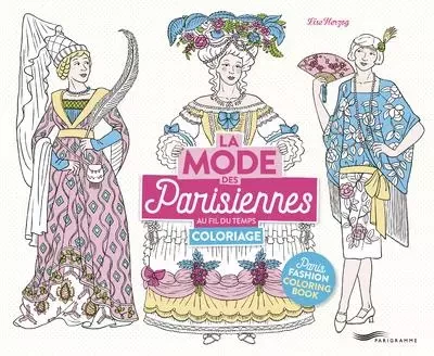 La mode des Parisiennes au fil du temps - Cahier de coloriage - Lise Herzog - Parigramme