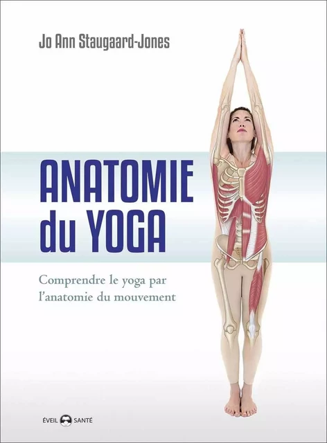 Anatomie du yoga - Jo Ann Staugaard-Jones - DE L EVEIL