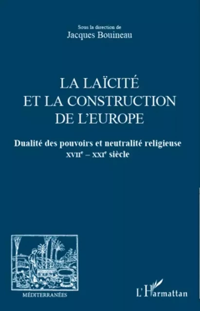 La laïcité et la construction de l'Europe - association Méditerranées Bouineau Jacques - Editions L'Harmattan