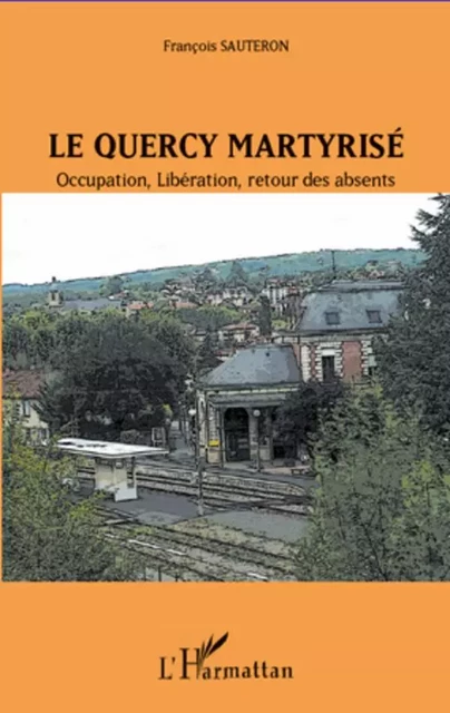 Le Quercy martyrisé - François Sauteron - Editions L'Harmattan