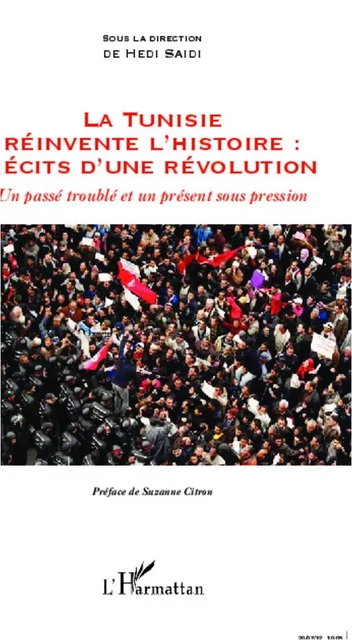 La Tunisie réinvente l'histoire : Récits d'une révolution - Hedi Saidi - Editions L'Harmattan