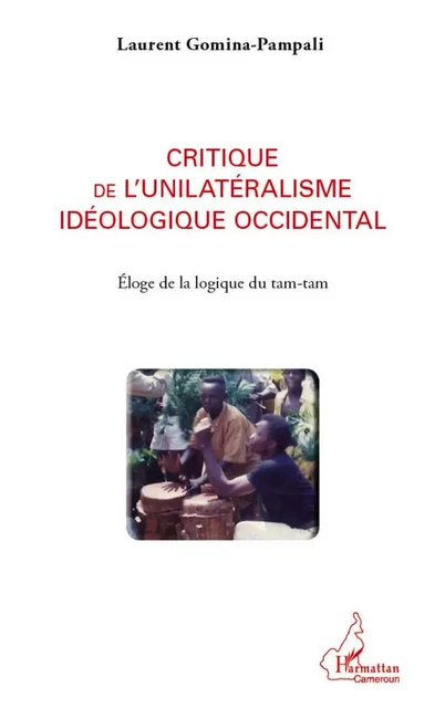 Critique de l'unilatéralisme idéologique occidental - Laurent Gomina-Pampali - Editions L'Harmattan