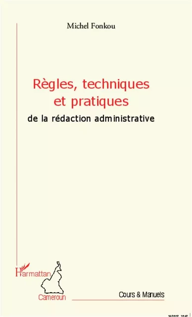 Règles, techniques et pratiques de la rédaction administrative - Michel Fonkou - Editions L'Harmattan