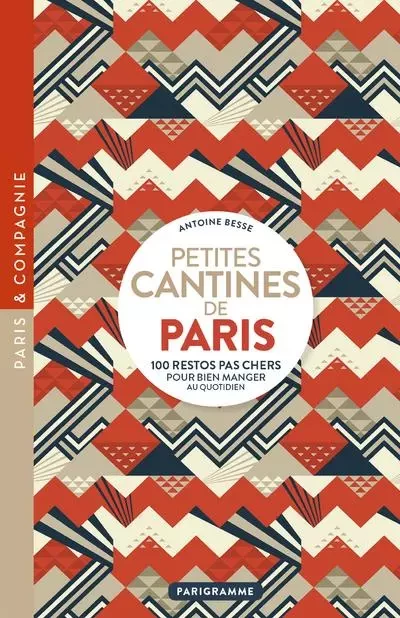 Petites cantines de Paris - 100 restos pas cher pour bien manger au quotidien - Antoine Besse - Parigramme