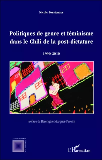 Politiques de genre et féminisme dans le Chili de la post-dictature 1990-2010 - Nicole Forstenzer - Editions L'Harmattan