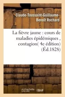 La fièvre jaune : cours de maladies épidémiques , contagion - Claude-Toussaint-Guillaume-Benoît Rochard - HACHETTE BNF