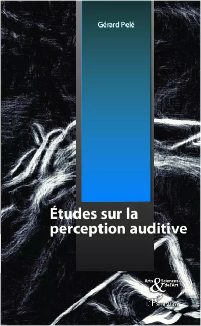 Etudes sur la perception auditive - Gérard Pelé - Editions L'Harmattan