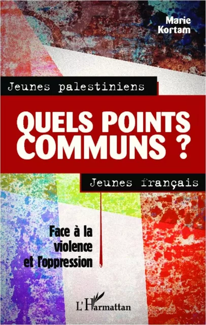 Jeunes palestiniens, jeunes français, quels points communs ? - Marie Kortam - Editions L'Harmattan