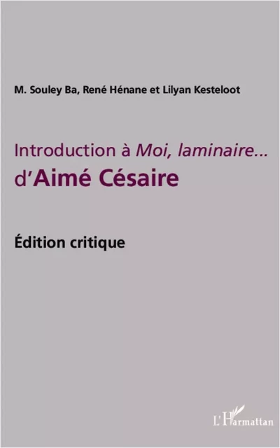 Introduction à Moi, laminaire... d'Aimé Césaire - Lilyan Kesteloot, René Henane, Mamadou Souley Ba - Editions L'Harmattan