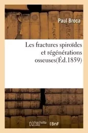 Les fractures spiroïdes et régénérations osseuses