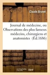 Journal de médecine, ou Observations des plus fameux médecins, chirurgiens et anatomistes