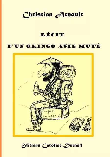 Récit d'un gringo Asie muté - Christian Arnoult - CAROLINE DURAND