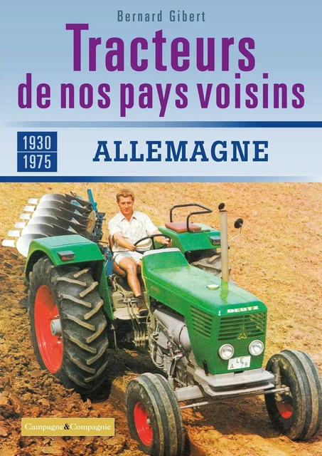 Les tracteurs de nos voisins à la conquête des fermes françaises Allemagne - Bernard Gibert - FRANCE AGRICOLE