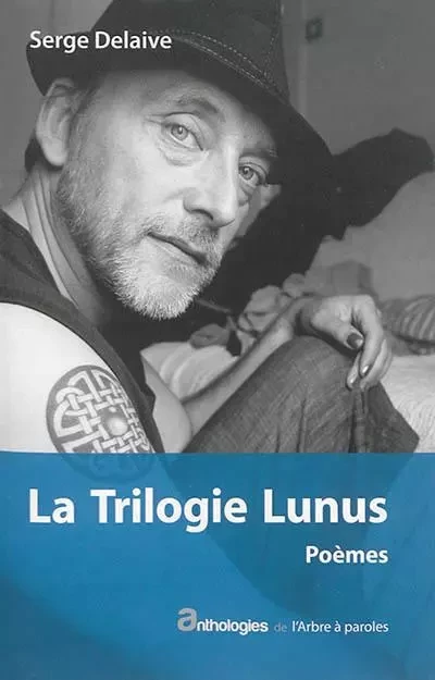 LA TRILOGIE LUNUS : POEMES -  DELAIVE SERGE - ARBRE A PAROLES