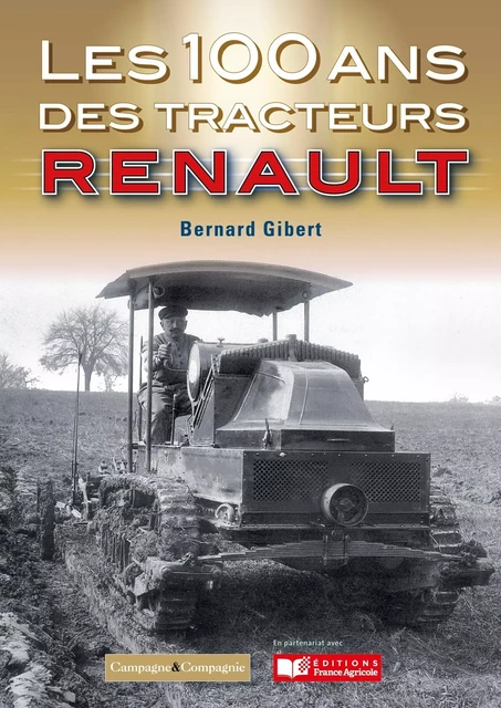 Les 100 ans des tracteurs Renault - Bernard Gibert - FRANCE AGRICOLE