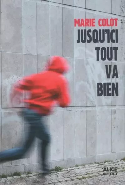 Jusqu'ici tout va bien - Marie Colot - Alice editions