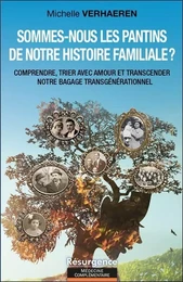 Sommes-nous les pantins de notre histoire familiale ? Comprendre, trier avec amour et transcender notre bagage transgénérationnel